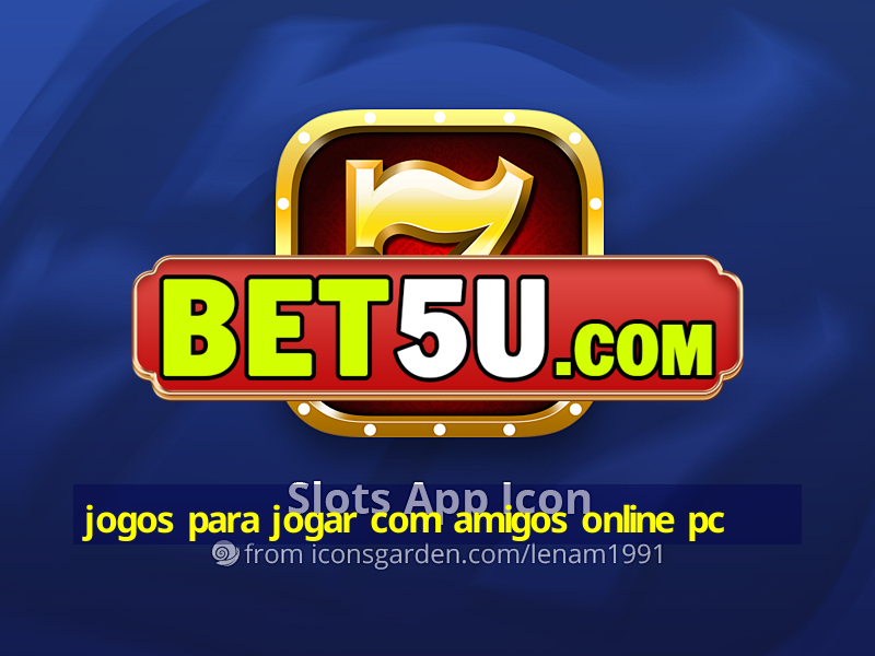 jogos para jogar com amigos online pc